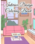 Interior Design Coloring Book: Color Your Dream Home, Modern Interiors To Color For Inspiration and Relaxation Cover Image