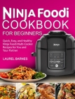 Ninja Foodi Cookbook for Beginners: Quick, Easy, and Healthy Ninja Foodi Multi-Cooker Recipes for You and Your Partner By Laurel Barnes Cover Image