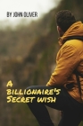 A billionaire's Secret wish By John Oliver Cover Image