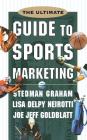 The Ultimate Guide to Sports Marketing By Stedman Graham, Lisa Delpy Neirotti, Joe Jeff Goldblatt Cover Image