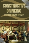 Constructive Drinking in Greco-Roman Society Cover Image