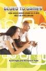 Glued to Games: How Video Games Draw Us In and Hold Us Spellbound (New Directions in Media) By Scott Rigby, Richard Ryan Cover Image