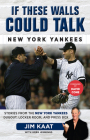 If These Walls Could Talk: New York Yankees: Stories from the New York Yankees Dugout, Locker Room, and Press Box By Jim Kaat, Greg Jennings, David Cone (Foreword by) Cover Image
