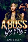 A Boss Like Me! Part 2 By Jameella Cover Image