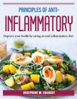 Principles of Anti-Inflammation: Improve your health by eating an anti inflammatory diet Cover Image