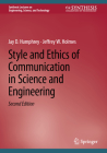 Style and Ethics of Communication in Science and Engineering By Jay D. Humphrey, Jeffrey W. Holmes Cover Image