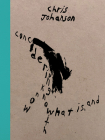 Chris Johanson: Considering Unknow Know with What Is, and By Chris Johanson (Artist), Jenny Gheith (Text by (Art/Photo Books)) Cover Image