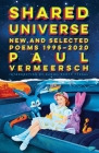 Shared Universe: New and Selected Poems 1995-2020 By Paul Vermeersch, Daniel Scott Tysdal (Introduction by) Cover Image