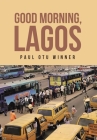 Good Morning, Lagos By Paul Otu Winner Cover Image