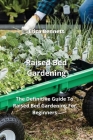 Raised Bed Gardening: The Definitive Guide To Raised Bed Gardening For Beginners By Erica Bennett Cover Image