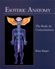 Esoteric Anatomy: The Body as Consciousness By Bruce Burger, Richard Gordon (Introduction by), Mathaji Vanamali (Contributions by) Cover Image