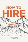 How to Hire: The Essential Guide to Recruit & Retain the Right People By Clint Smith Cover Image