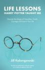 Life Lessons Harry Potter Taught Me: Discover the Magic of Friendship, Family, Courage, and Love in Your Life Cover Image