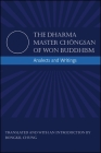 The Dharma Master Chongsan of Won Buddhism: Analects and Writings By Chongsan, Bongkil Chung (Translator), Bongkil Chung (Introduction by) Cover Image