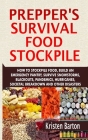 Prepper's Survival Food Stockpile: How To Stockpile Food, Build An Emergency Pantry, Survive Snowstorms, Blackouts, Pandemics, Hurricanes, Societal Br By Kristen Barton Cover Image