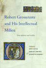 Robert Grosseteste and His Intellectual Milieu: New Editions and Studies (Papers in Mediaeval Studies #24) By John Flood (Editor), James R. Ginther (Editor), Joseph W. Goering (Editor) Cover Image