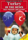 Turkey in the News: Past, Present, and Future (Middle East Nations in the News) By Christine Kohler Cover Image