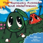 The Runaway Avocado and Watermelon By Rhea G. Madison James Cover Image