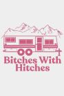 Bitches with Hitches: A Camping Queen Inspired Notebook for Campers Cover Image