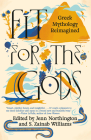 Fit for the Gods: Greek Mythology Reimagined By Jenn Northington (Editor), S. Zainab Williams (Editor) Cover Image