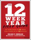 The 12 Week Year Field Guide: Get More Done in 12 Weeks Than Others Do in 12 Months By Brian P. Moran, Michael Lennington Cover Image