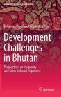 Development Challenges in Bhutan: Perspectives on Inequality and Gross National Happiness (Contemporary South Asian Studies) By Johannes Dragsbaek Schmidt (Editor) Cover Image