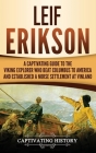 Leif Erikson: A Captivating Guide to the Viking Explorer Who Beat Columbus to America and Established a Norse Settlement at Vinland By Captivating History Cover Image