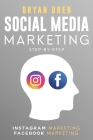 Social Media Marketing Step-By-Step: The Guides To Instagram And Facebook Marketing - Learn How To Develop A Strategy And Grow Your Business Cover Image