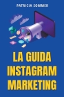 La Guida Instagram Marketing By Patricia Sommer Cover Image