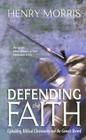 Defending the Faith: Upholding Biblical Christianity and the Genesis Record By Henry Morris Cover Image