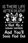 Is There Life After Death Hurt My German Shepherd And You'll Soon Find Out: Cute German Shepherd Default Ruled Notebook, Great Accessories & Gift Idea By Creative Dog Design Cover Image