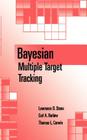 Bayesian Multiple Target Tracking (Artech House Radar Library) By Lawrence D. Stone, Thomas L. Corwin (Joint Author), Carl A. Barlow (Joint Author) Cover Image