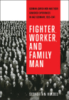 Fighter, Worker, and Family Man: German-Jewish Men and Their Gendered Experiences in Nazi Germany, 1933-1941 (German and European Studies) By Sebastian Huebel Cover Image