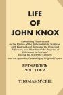 Life of John Knox [Vol 1 of 2]: Containing Illustrations of the History of the Reformation in Scotland with Biographical Notices of the Principal Refo Cover Image