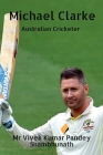 Michael Clarke: Australian Cricketer By Vivek Kumar Pandey Shambhunath Cover Image