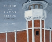 Behind the Razor Ribbon: A Correctional Officer's Perspective By Pat Bliss Cover Image