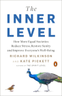 The Inner Level: How More Equal Societies Reduce Stress, Restore Sanity and Improve Everyone's Well-Being By Richard Wilkinson, Kate Pickett Cover Image