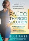 The Paleo Thyroid Solution: Stop Feeling Fat, Foggy, And Fatigued At The Hands Of Uninformed Doctors - Reclaim Your Health! Cover Image