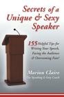 Secrets of a Unique & Sexy Speaker: 155 Vital, Quick & Helpful Tips for Writing Your Speech, Facing the Audience & Overcoming Fear! By Marion Claire, Emilia LaFond Cover Image