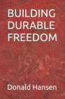 Building Durable Freedom By Linda T. Hansen, Donald Earl Hansen Cover Image