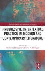 Progressive Intertextual Practice in Modern and Contemporary Literature (Routledge Studies in Contemporary Literature) Cover Image