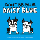 Don't Be Blue Daisy Blue By Roman Cortez, Michelle Ami-Cortez Cover Image