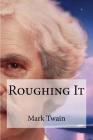 Roughing It By Edibooks (Editor), Mark Twain Cover Image
