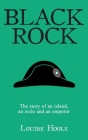 Black Rock: The Story of an Island, an Exile and an Emperor By Louise Hoole Cover Image