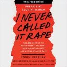 I Never Called It Rape: The Ms. Report on Recognizing, Fighting, and Surviving Date and Acquaintance Rape By Eileen Stevens (Read by), Robin Warshaw, Gloria Steinem (Read by) Cover Image