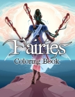 Fairies Coloring Book: Awesome Coloring Book Fairies with Beautiful Cute Magical Fairies and Animals, Relaxing Forest Scenes, Fairyland Color By Julie a Matthews Cover Image