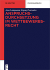Anspruchsdurchsetzung Im Wettbewerbsrecht (de Gruyter Praxishandbuch) Cover Image
