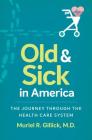 Old and Sick in America: The Journey through the Health Care System (Studies in Social Medicine) Cover Image