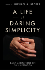 A Life of Daring Simplicity: Daily Meditations on the Priesthood By Michael a. Becker (Editor) Cover Image