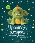 Unicorns, Dragons and More Fantasy Amigurumi: Bring 14 Magical Characters to Life! (Unicorns, Dragons and More Amigurumi #1) By Amigurumipatterns.net, Joke Vermeiren (Editor) Cover Image